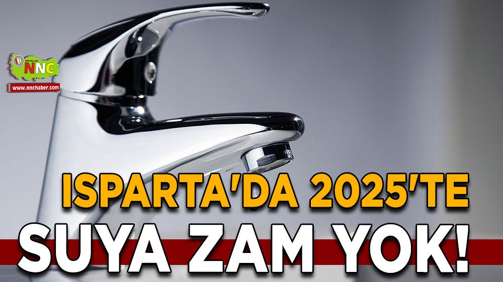 Isparta'da 2025'te Suya Zam Yok! 