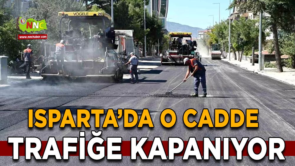 Isparta'da o cadde trafiğe kapanıyor