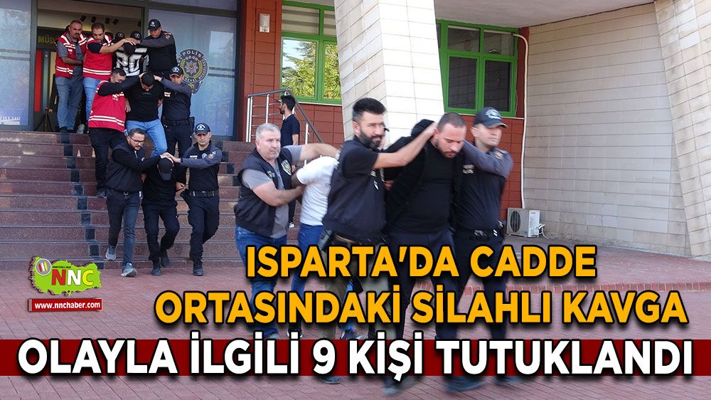 Isparta’da silahlı kavga sonrası 9 şahıs cezaevine gönderildi