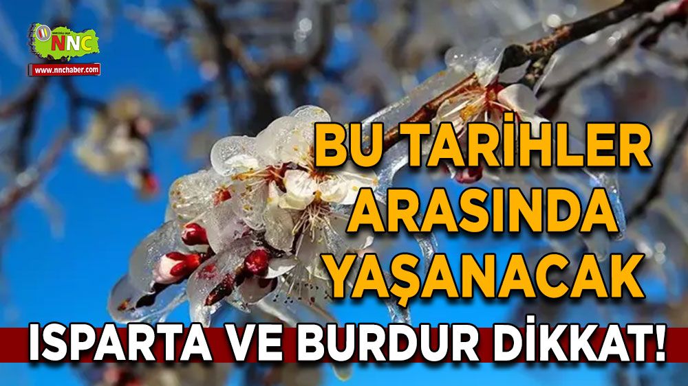 Isparta ve Burdur dikkat! Bu tarihler arasında yaşanacak