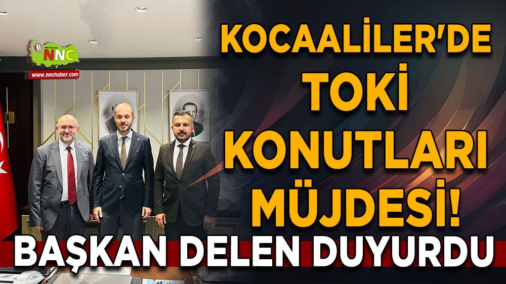 Kocaaliler'de TOKİ Konutları Müjdesi! İlyas Delen duyurdu