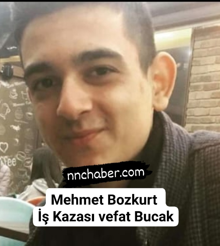 Mehmet Bozkurt İş Kazası Vefat Bucak