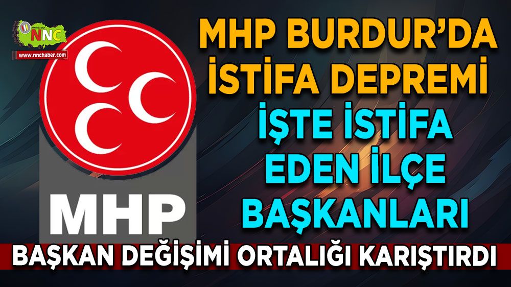 MHP Burdur'da deprem! İlçe başkanlarından toplu istifa