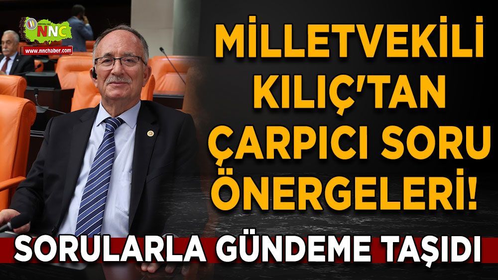 Milletvekili Kılıç'tan çarpıcı soru önergeleri!