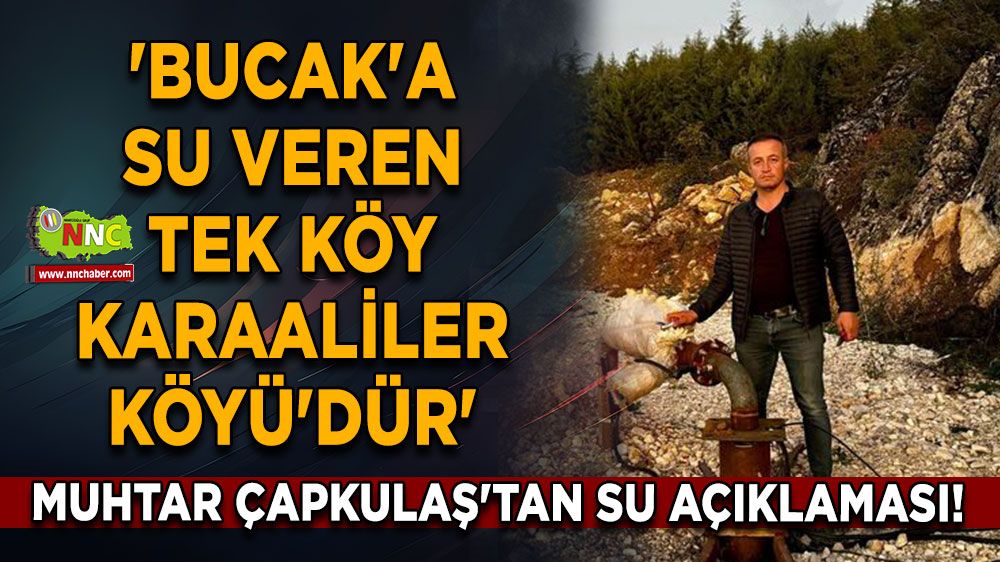 Musa Çapkulaş'tan su açıklaması! 'Bucak'a su veren tek köy Karaaliler Köyü'dür'