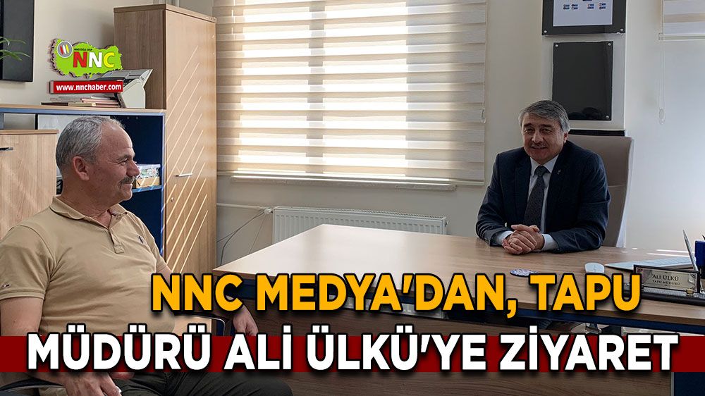 NNC Medya'dan Tapu Müdürü Ali Ülkü'ye ziyaret