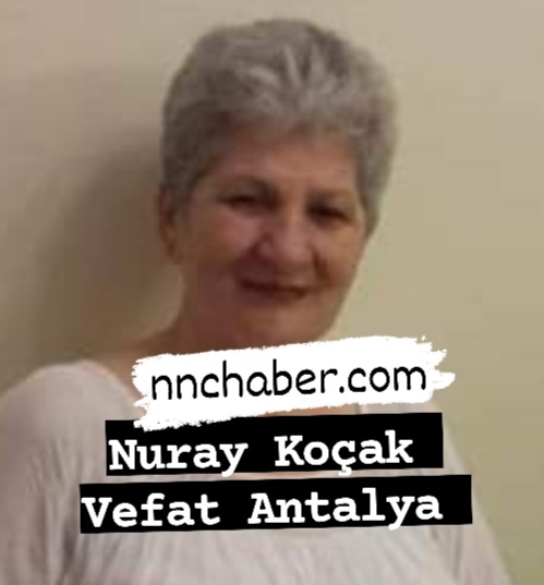 Nuran Koçak Vefat Antalya 