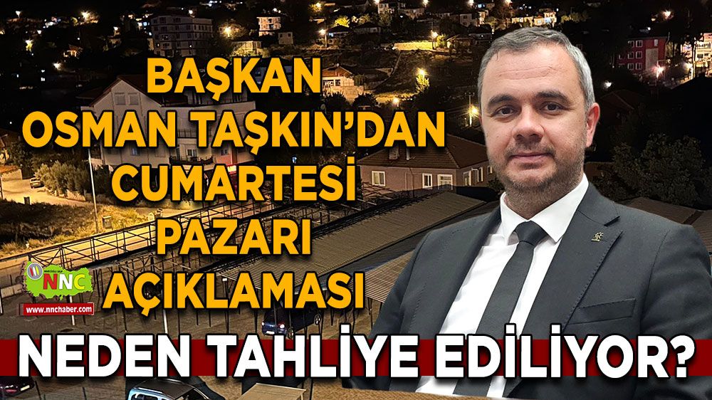 Osman Taşkın'dan Cumartesi pazarı açıklaması! Neden tahliye ediliyor