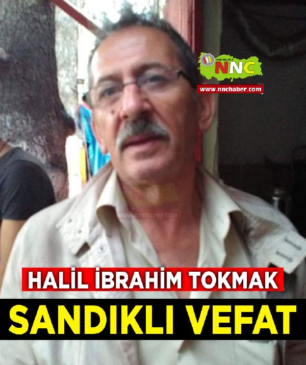 Sandıklı Vefat Halil İbrahim Tokmak