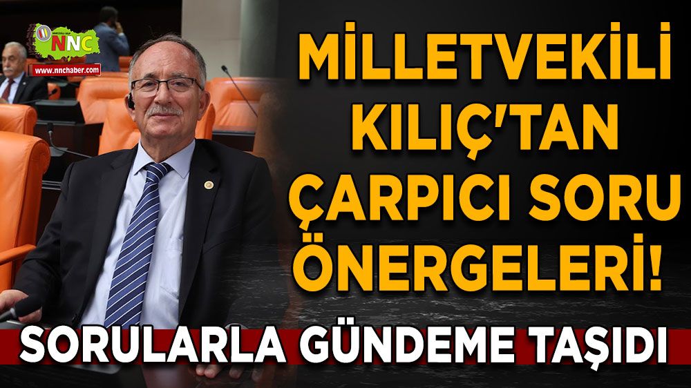 Şerafettin Kılıç'tan çarpıcı soru önergeleri! Sorularla gündeme taşıdı