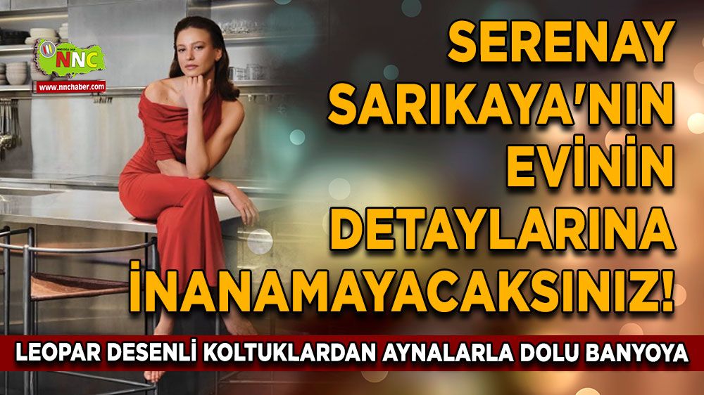 Serenay Sarıkaya'nın Evi! Leopar Desenli Koltuklardan Ayna Dolu Banyoya Şaşırtıcı Detaylar!