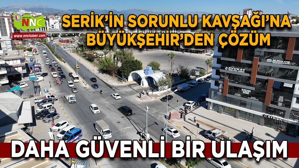 Serik’in Sorunlu Kavşağı’na Büyükşehir’den çözüm