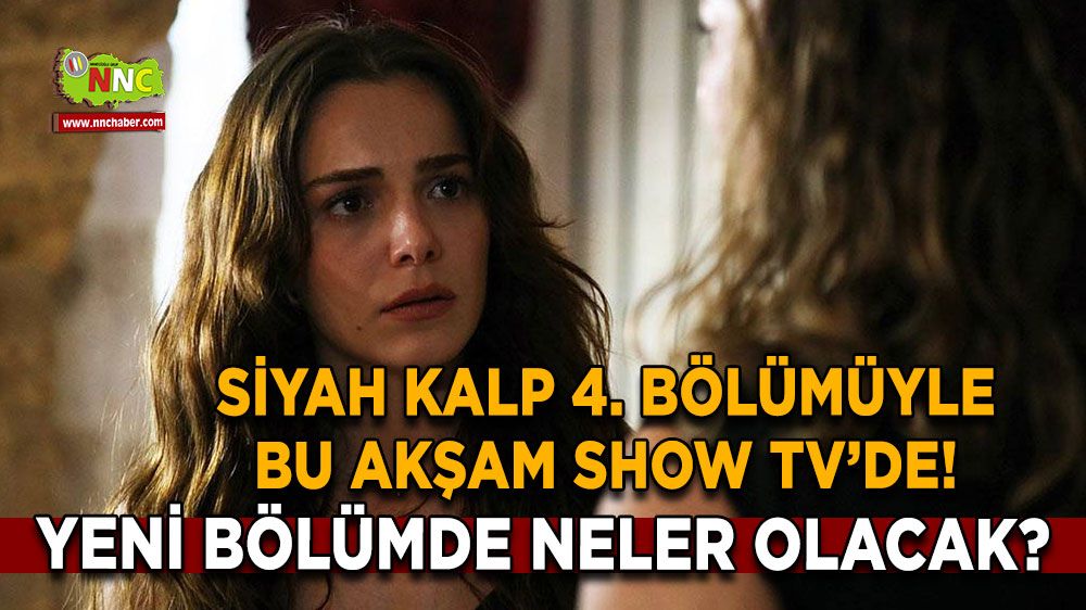 Siyah Kalp 4. Bölümüyle Bu Akşam Show TV’de! Yeni Bölümde Neler Olacak?