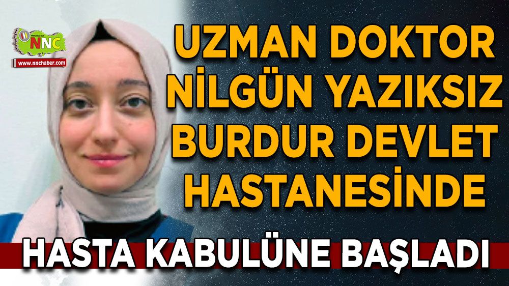 Uzman doktor Nilgün Yazıksız Burdur Devlet Hastanesinde göreve başladı