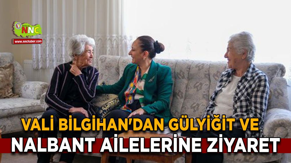 Vali Bilgihan'dan Gülyiğit ve Nalbant Ailelerine Yaşlılar Günü Ziyareti