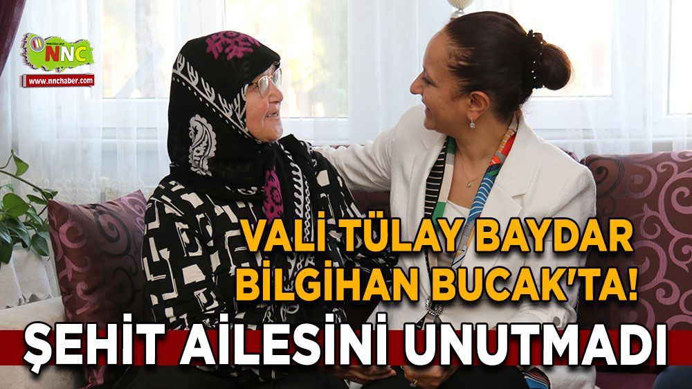 Vali Tülay Baydar Bilgihan Bucak'ta! Şehit Ailesini unutmadı