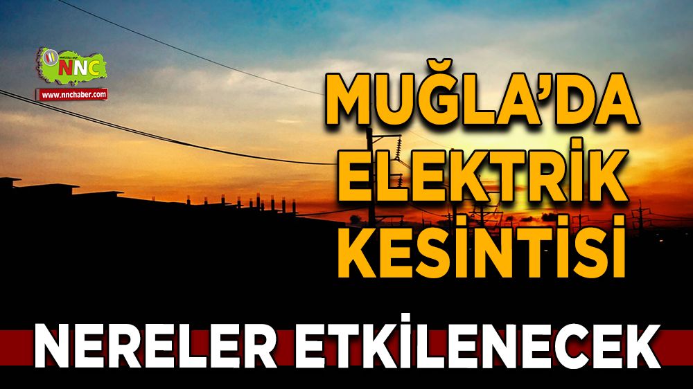 02 Kasım Muğla elektrik kesintisi! İşte etkilenecek yerler