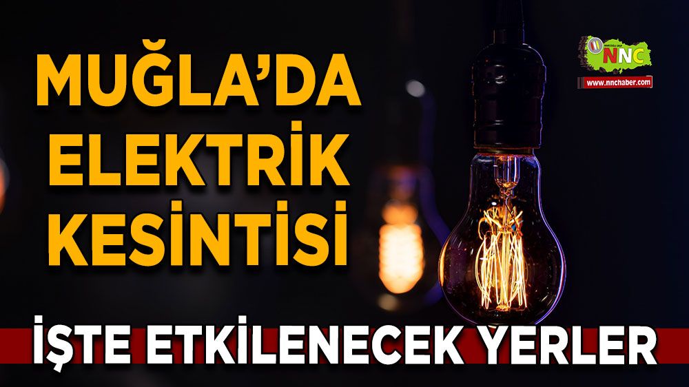 03 Kasım Muğla elektrik kesintisi! İşte etkilenecek yerler