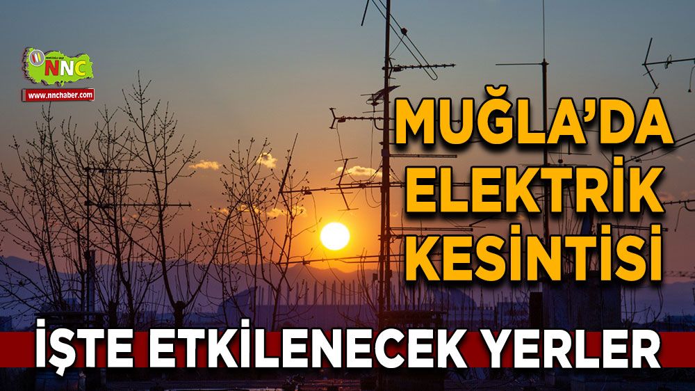 05 Kasım Muğla elektrik kesintisi! İşte etkilenecek yerler