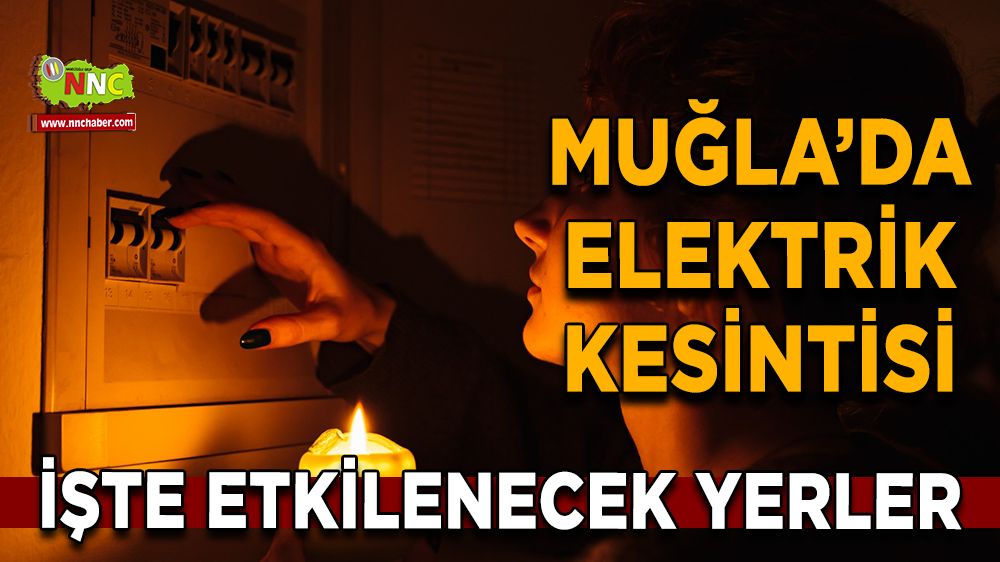 06 Kasım Muğla elektrik kesintisi! İşte etkilenecek yerler