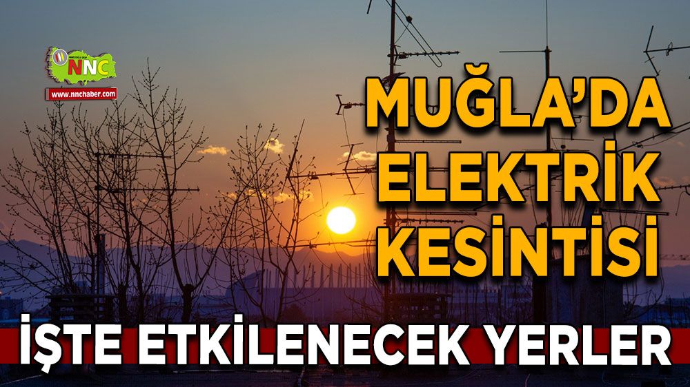 07 Kasım Muğla elektrik kesintisi! İşte etkilenecek yerler