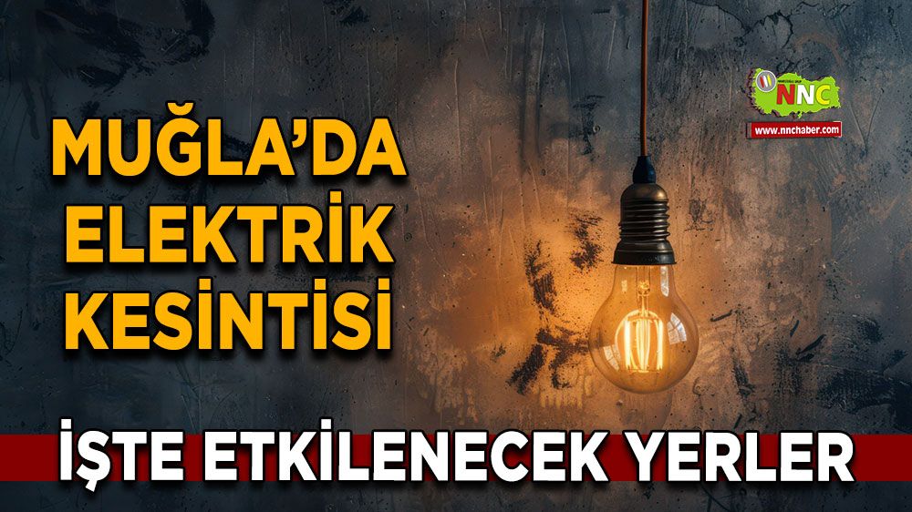 08 Kasım Muğla elektrik kesintisi! İşte etkilenecek yerler