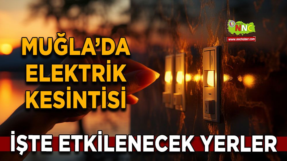 09 Kasım Muğla elektrik kesintisi! İşte etkilenecek yerler