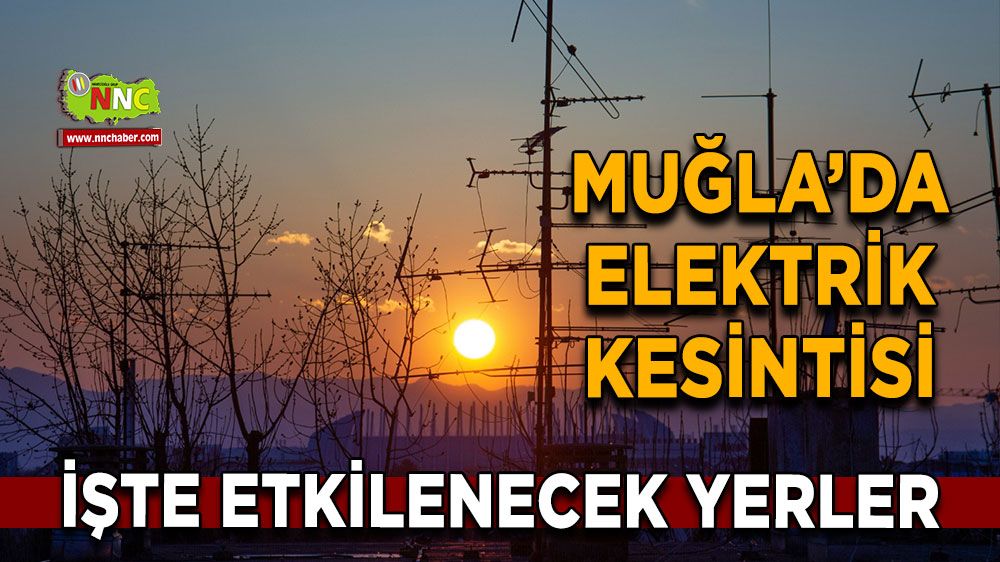 11 Kasım Muğla elektrik kesintisi! İşte etkilenecek yerler