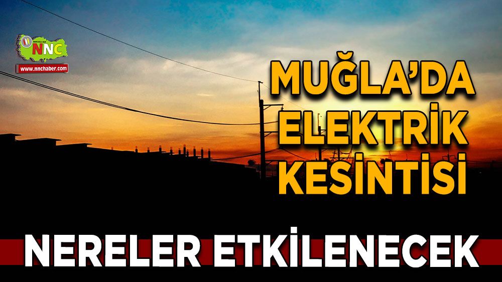 12 Kasım Muğla elektrik kesintisi! İşte etkilenecek yerler