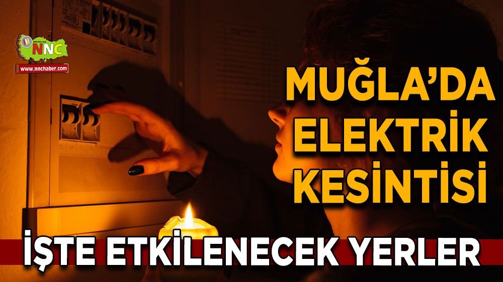 13 Kasım Muğla elektrik kesintisi! İşte etkilenecek yerler