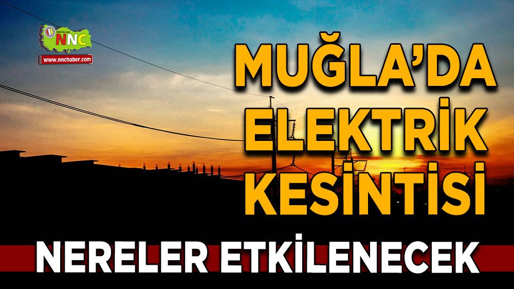 15 Kasım Muğla elektrik kesintisi! İşte etkilenecek yerler