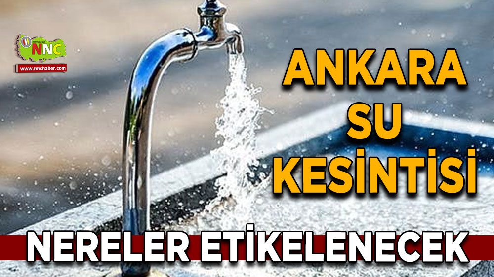 16 Kasım Ankara su kesintisi! Nerelerde etkili olacak