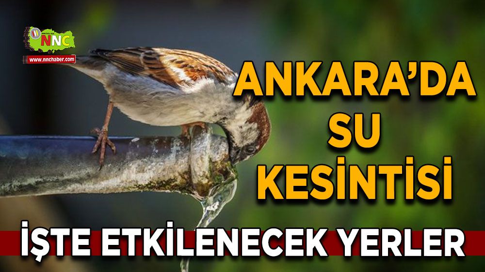 17 Kasım Ankara su kesintisi! Nerelerde etkili olacak