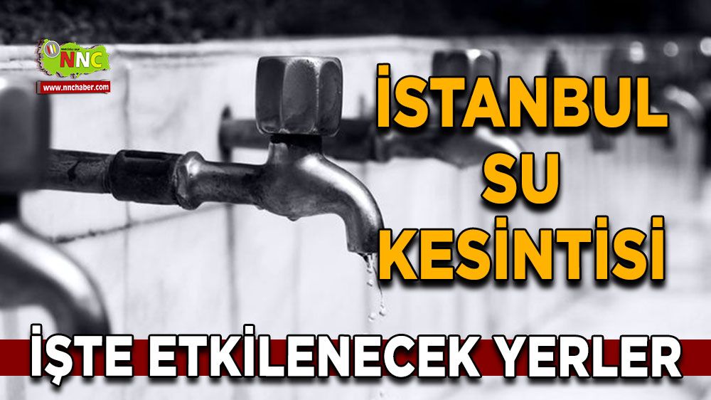 17 Kasım İstanbul su kesintisi! İşte etkilenecek yerler