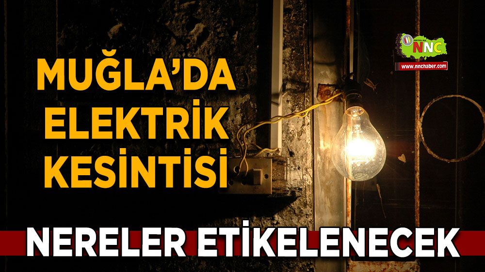 17 Kasım Muğla elektrik kesintisi! İşte etkilenecek yerler