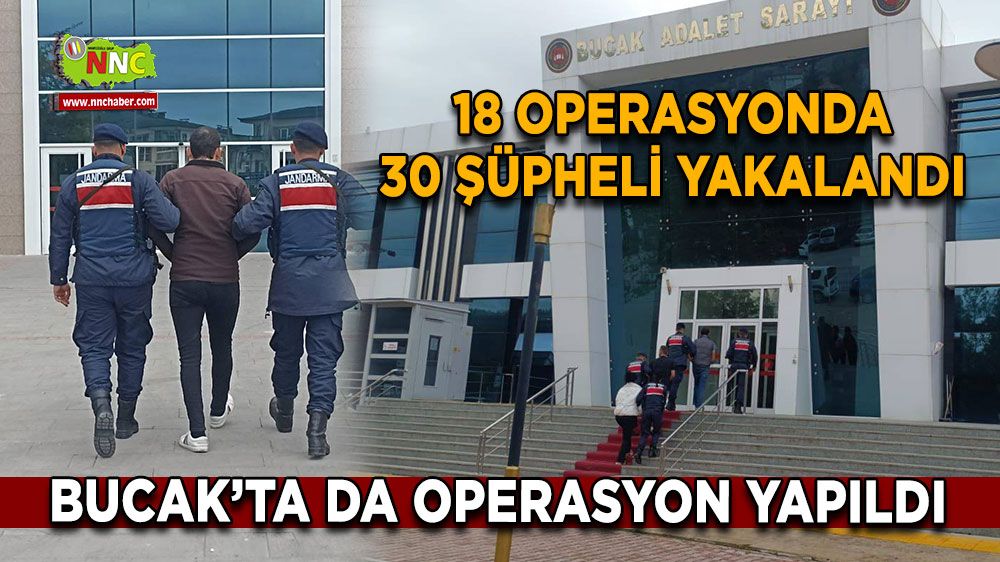 18 Operasyonda 30 Şüpheli Yakalandı Bucak'ta da yapıldı