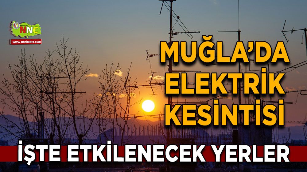 22 Kasım Muğla elektrik kesintisi! İşte etkilenecek yerler