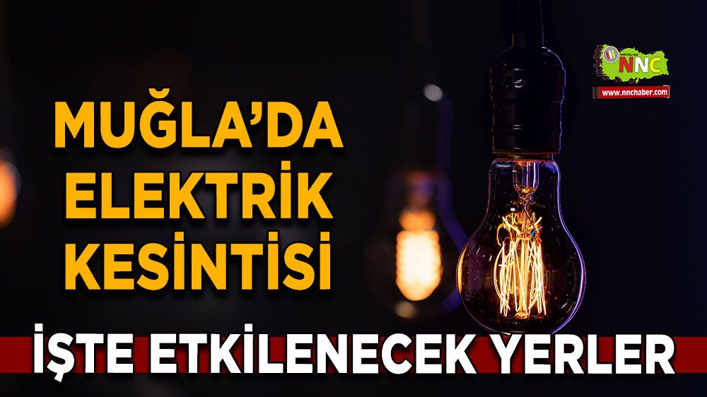 24 Kasım Muğla elektrik kesintisi! İşte etkilenecek yerler