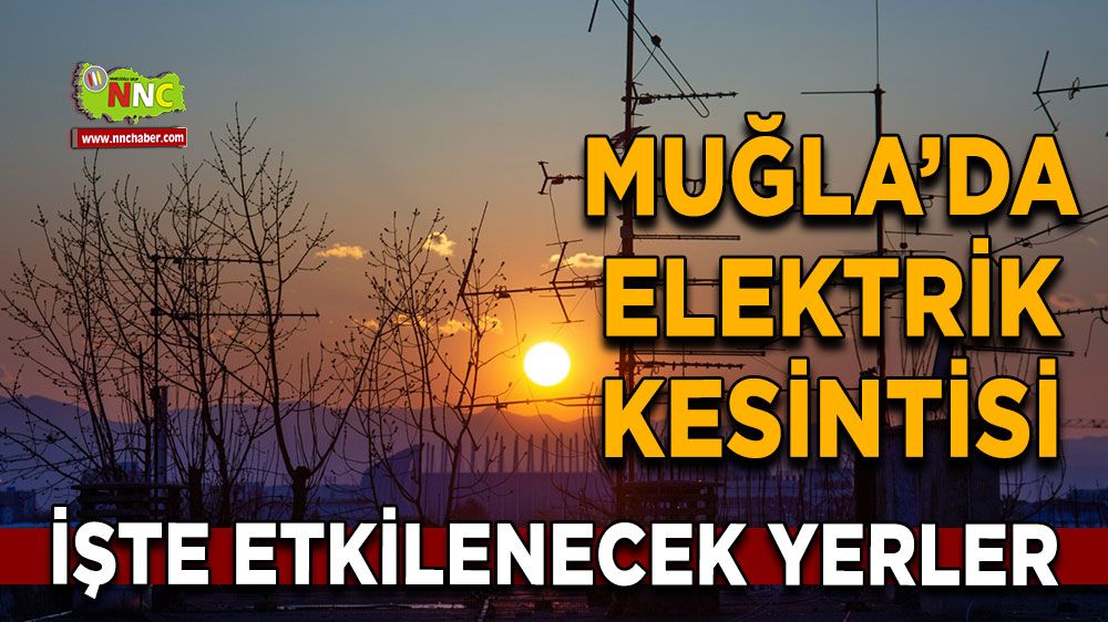 27 Kasım Muğla elektrik kesintisi! İşte etkilenecek yerler