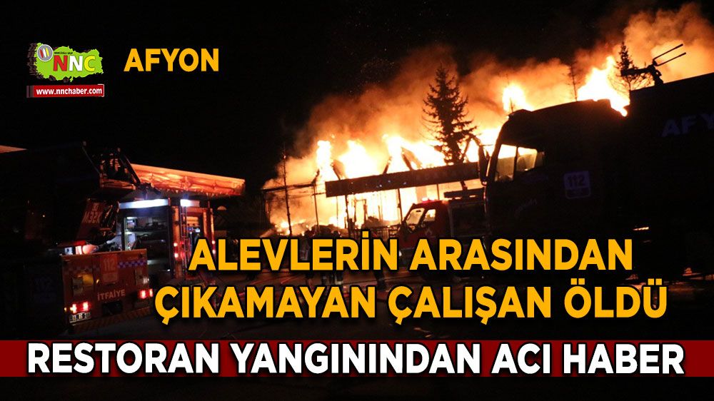 Afyon'da alevlerden kaçamadı! Çalışandan acı haber