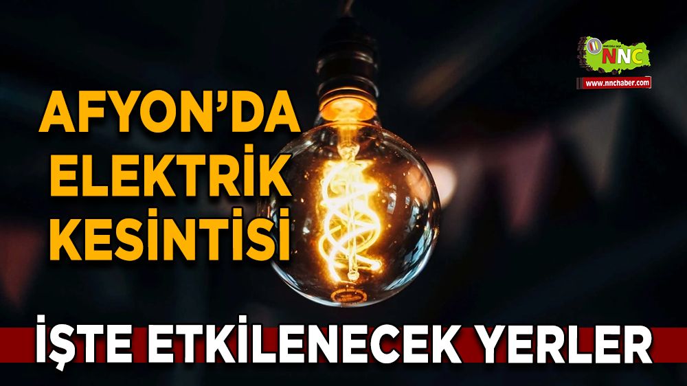 Afyonkarahisar'da 01 Aralık 2024 elektrik kesintisi! Nerelerde etkili olacak