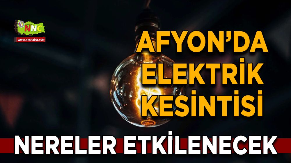 Afyonkarahisar'da 02 Kasım 2024 elektrik kesintisi! Nerelerde etkili olacak