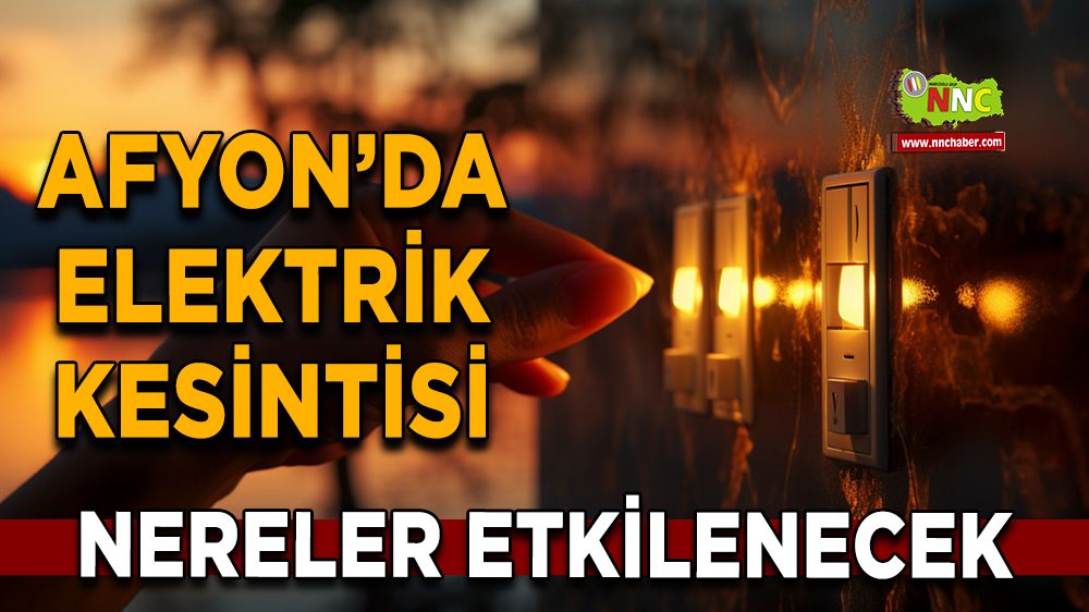 Afyonkarahisar'da 04 Kasım 2024 elektrik kesintisi! Nerelerde etkili olacak