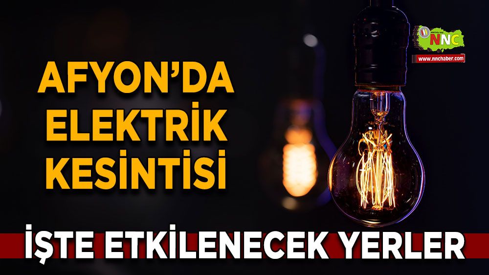 Afyonkarahisar'da 05 Kasım 2024 elektrik kesintisi! Nerelerde etkili olacak