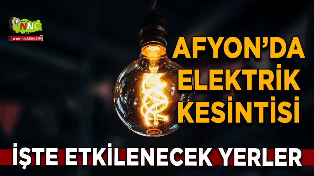 Afyonkarahisar'da 06 Kasım 2024 elektrik kesintisi! Nerelerde etkili olacak