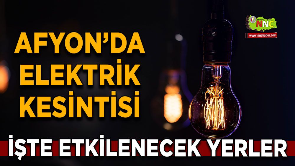 Afyonkarahisar'da 07 Kasım 2024 elektrik kesintisi! Nerelerde etkili olacak