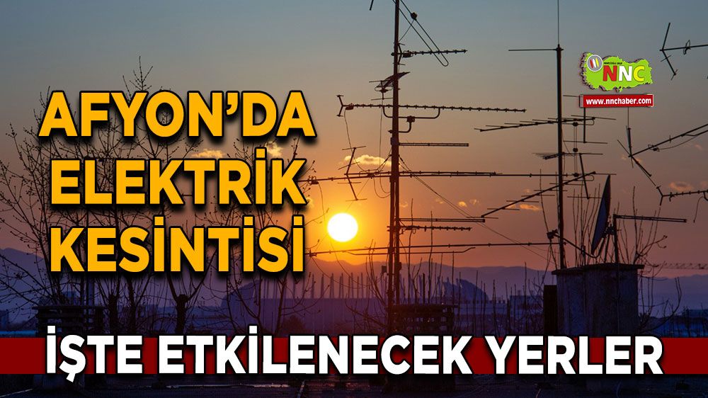 Afyonkarahisar'da 08 Kasım 2024 elektrik kesintisi! Nerelerde etkili olacak