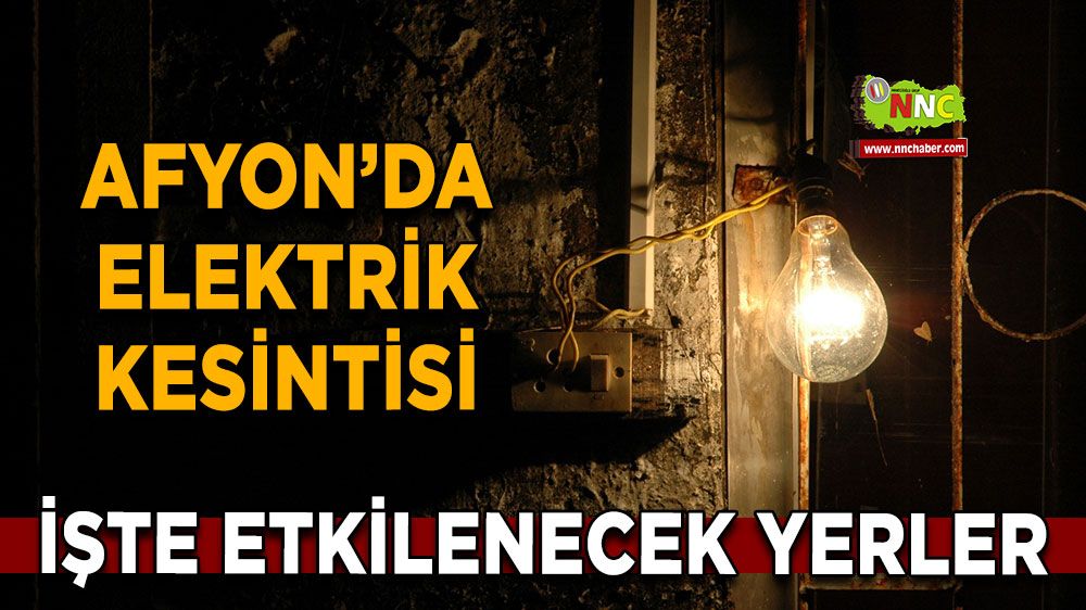 Afyonkarahisar'da 09 Kasım 2024 elektrik kesintisi! Nerelerde etkili olacak