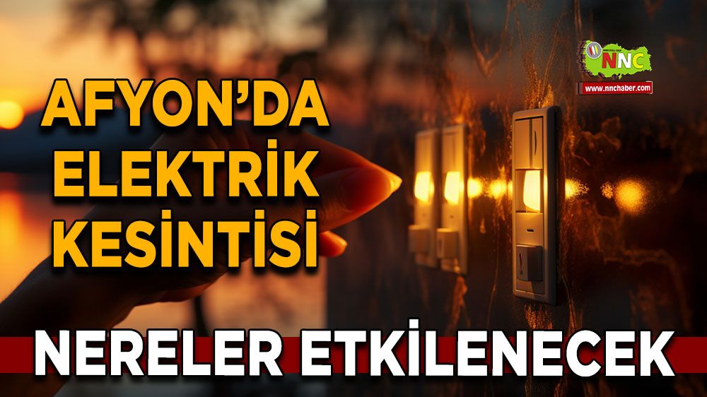 Afyonkarahisar'da 12 Kasım 2024 elektrik kesintisi! Nerelerde etkili olacak