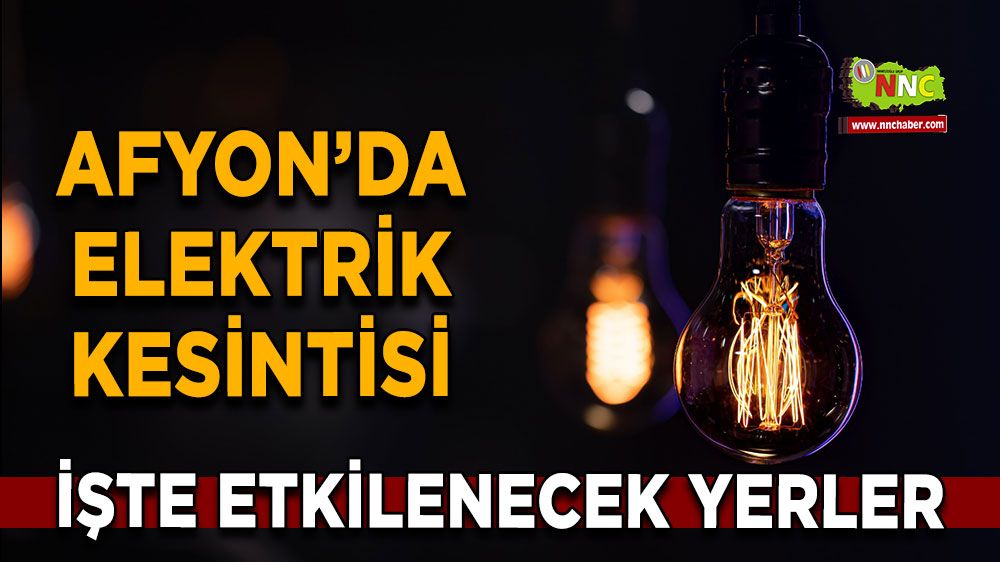 Afyonkarahisar'da 14 Kasım 2024 elektrik kesintisi! Nerelerde etkili olacak